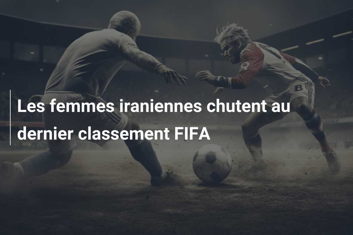 Les femmes iraniennes chutent au dernier classement FIFA