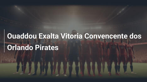 Ouaddou Exalta Vitoria Convencente dos Orlando Pirates
