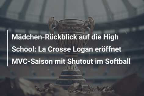 Mädchen-Rückblick auf die High School: La Crosse Logan eröffnet MVC-Saison mit Shutout im Softball