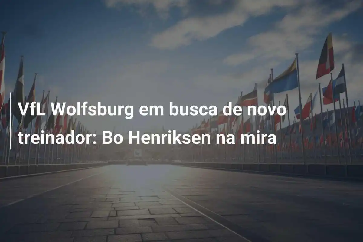 VfL Wolfsburg em busca de novo treinador: Bo Henriksen na mira