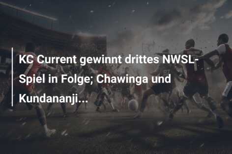 KC Current gewinnt drittes NWSL-Spiel in Folge; Chawinga und Kundananji…