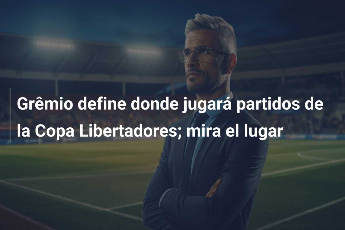 Grêmio define donde jugará partidos de la Copa Libertadores; mira el lugar