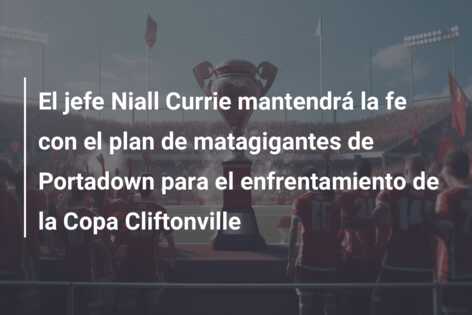 El jefe Niall Currie mantendrá la fe con el plan de matagigantes de Portadown para el enfrentamiento de la Copa Cliftonville
