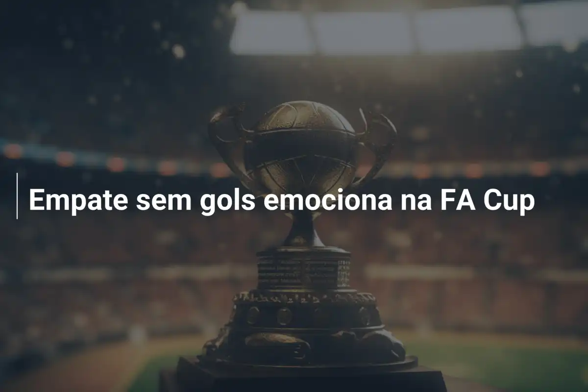 Empate sem gols emociona na FA Cup