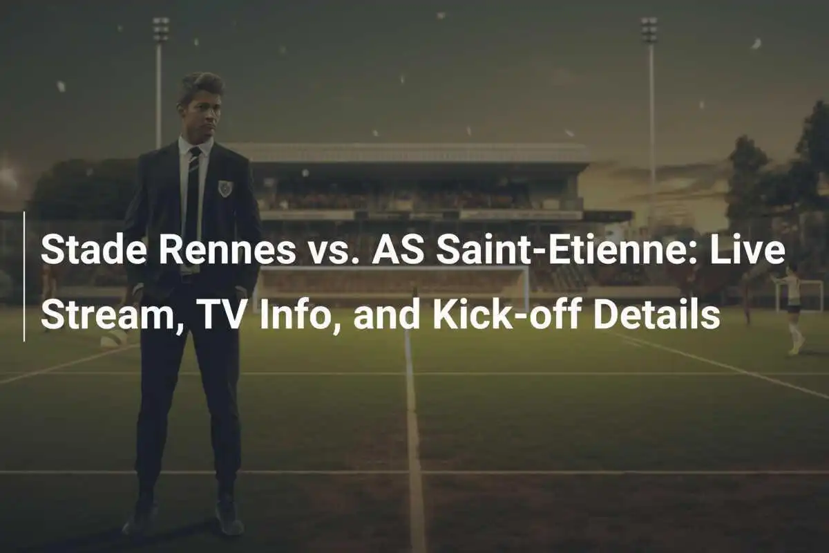 Stade Rennes vs. AS Saint-Etienne: Info Siaran Langsung, TV, dan Detail Kick-off