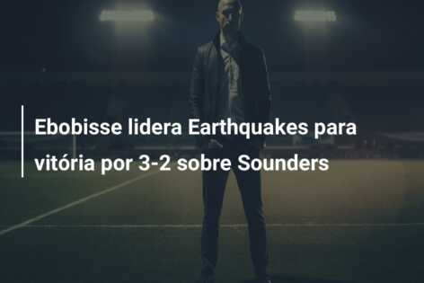 Ebobisse lidera Earthquakes para vitória por 3-2 sobre Sounders