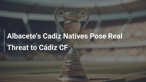 Albacete, i talenti locali di Cadiz minacciano il Cádiz CF