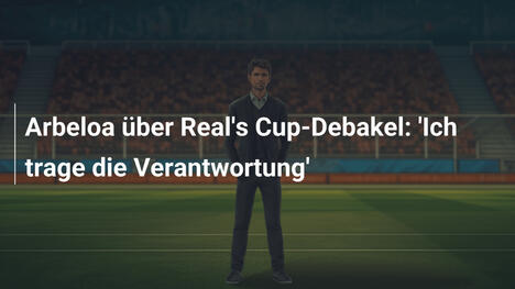 Arbeloa über Real's Cup-Debakel: 'Ich trage die Verantwortung'