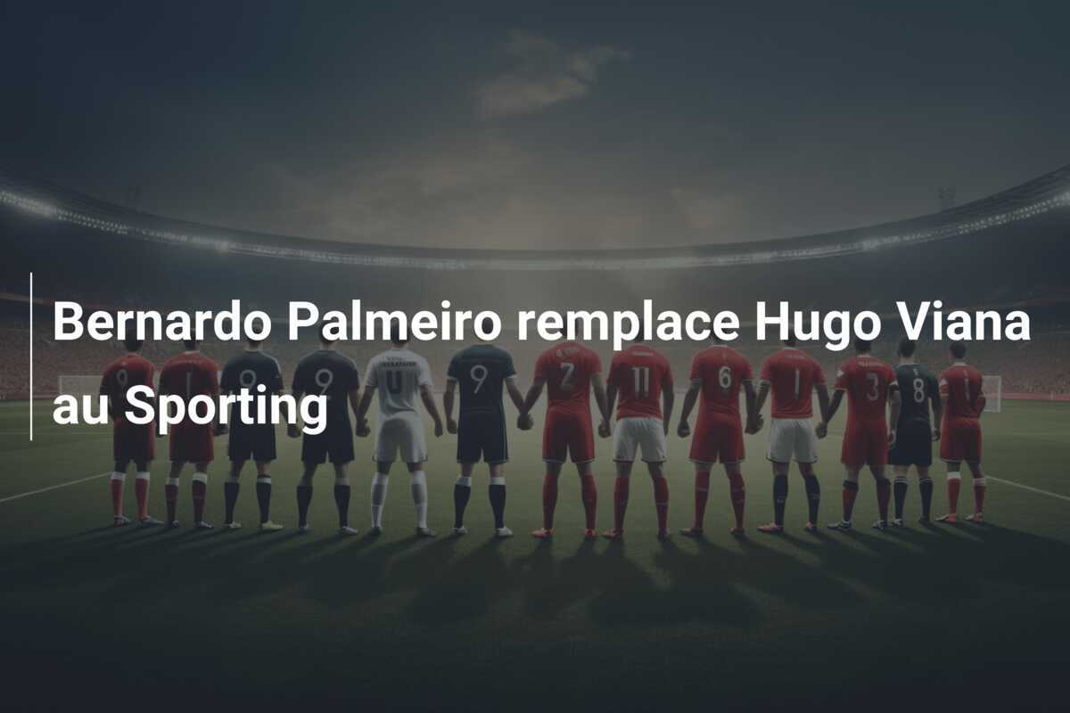 Bernardo Palmeiro remplace Hugo Viana au Sporting