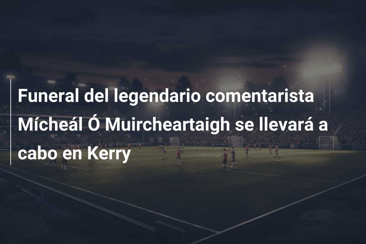 Funeral del legendario comentarista Mícheál Ó Muircheartaigh se llevará a cabo en Kerry