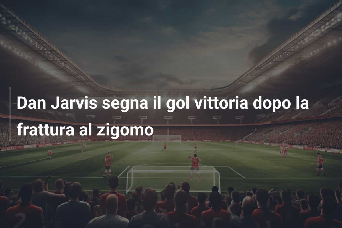 Dan Jarvis segna il gol vittoria dopo la frattura al zigomo