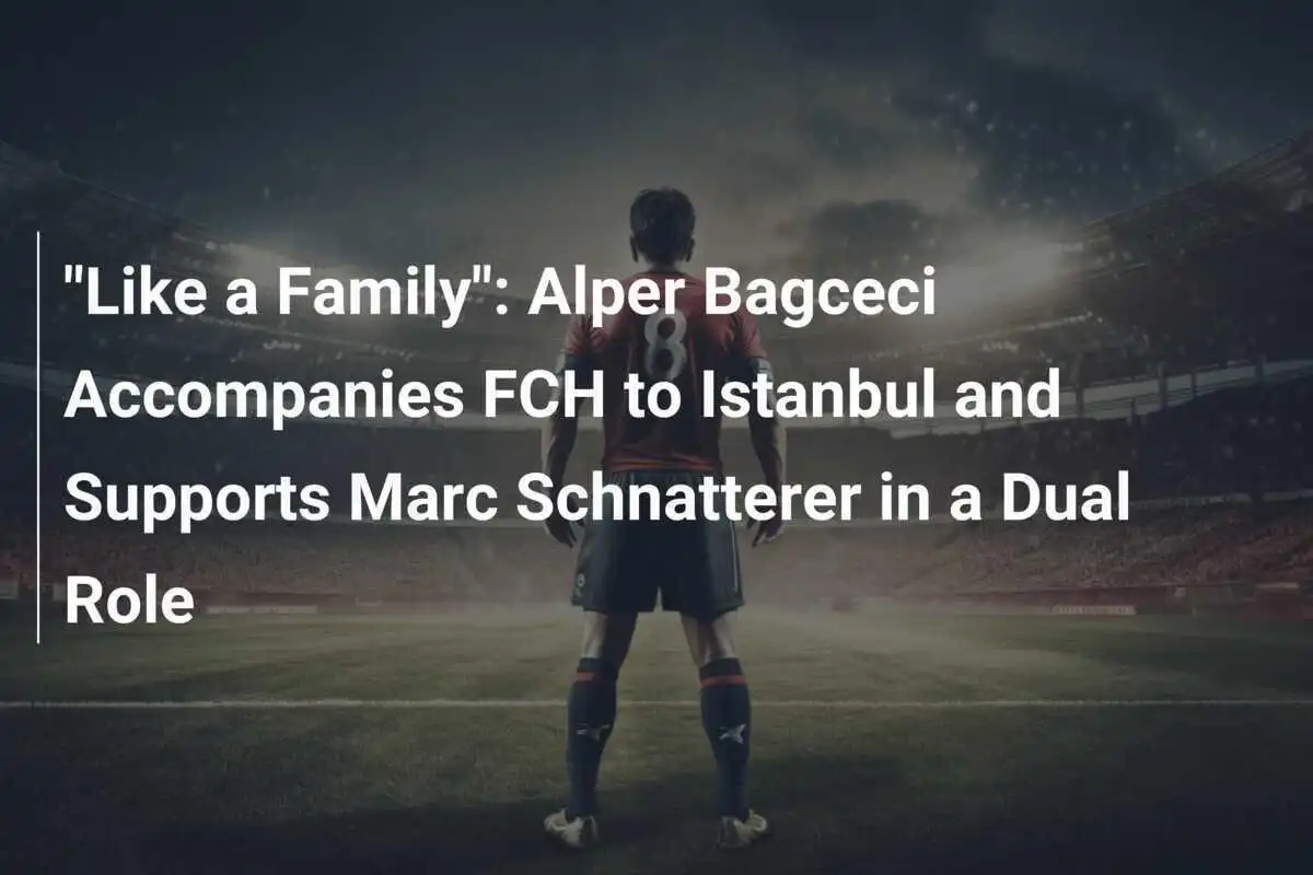 "Como una Familia": Alper Bagceci Acompaña al FCH a Estambul y Apoya a Marc Schnatterer en un Doble Rol