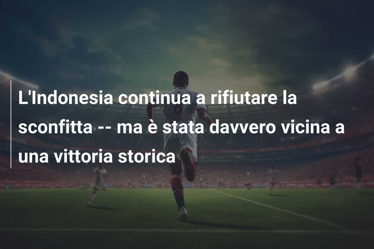 L'Indonesia continua a rifiutare la sconfitta -- ma è stata davvero vicina a una vittoria storica