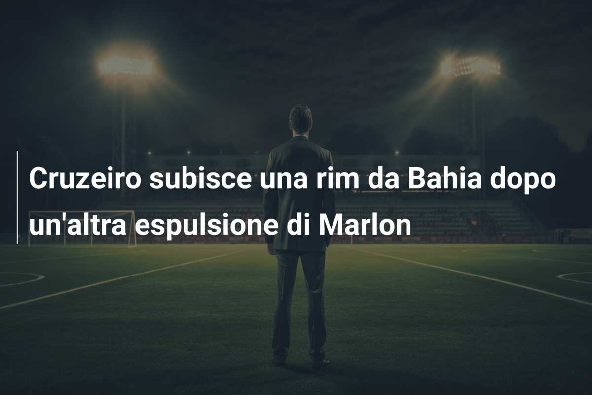 Cruzeiro subisce una rim da Bahia dopo un’altra espulsione di Marlon