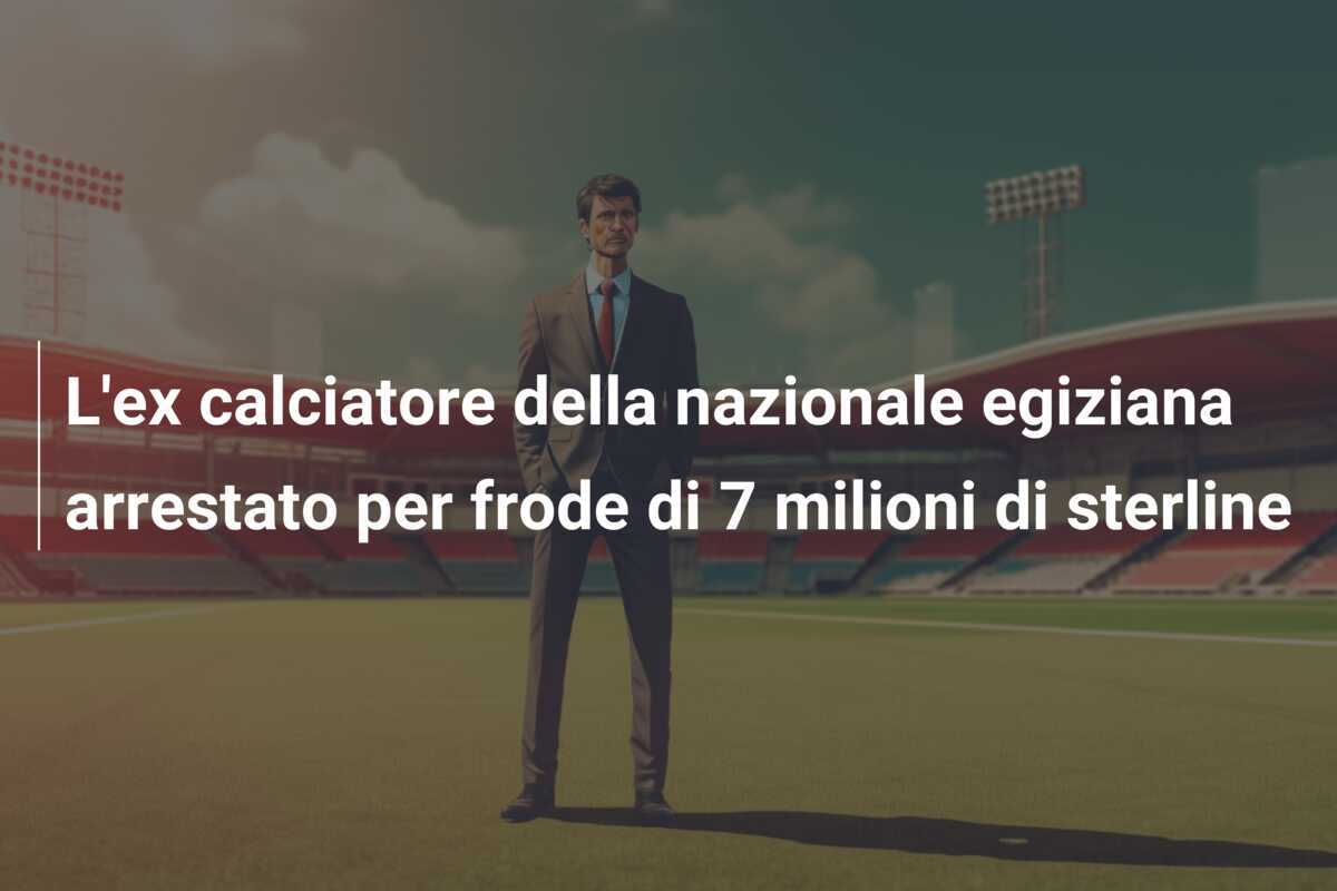 L'ex calciatore della nazionale egiziana arrestato per frode di 7 milioni di sterline