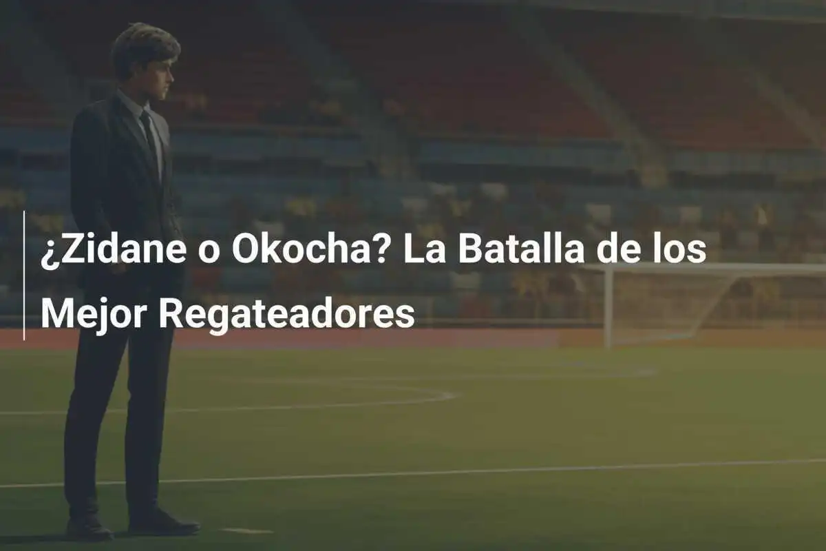 ¿Zidane o Okocha? La Batalla de los Mejor Regateadores