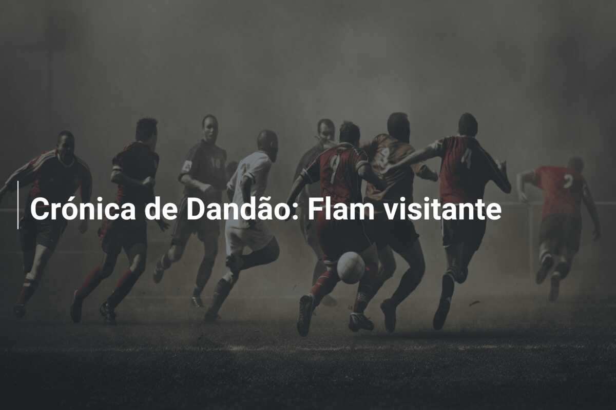Crónica de Dandão: Flam visitante