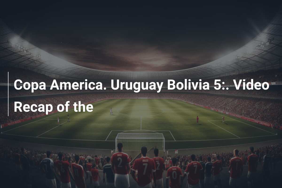 Copa America. Uruguay Bolivia 5:. Video Recap of the