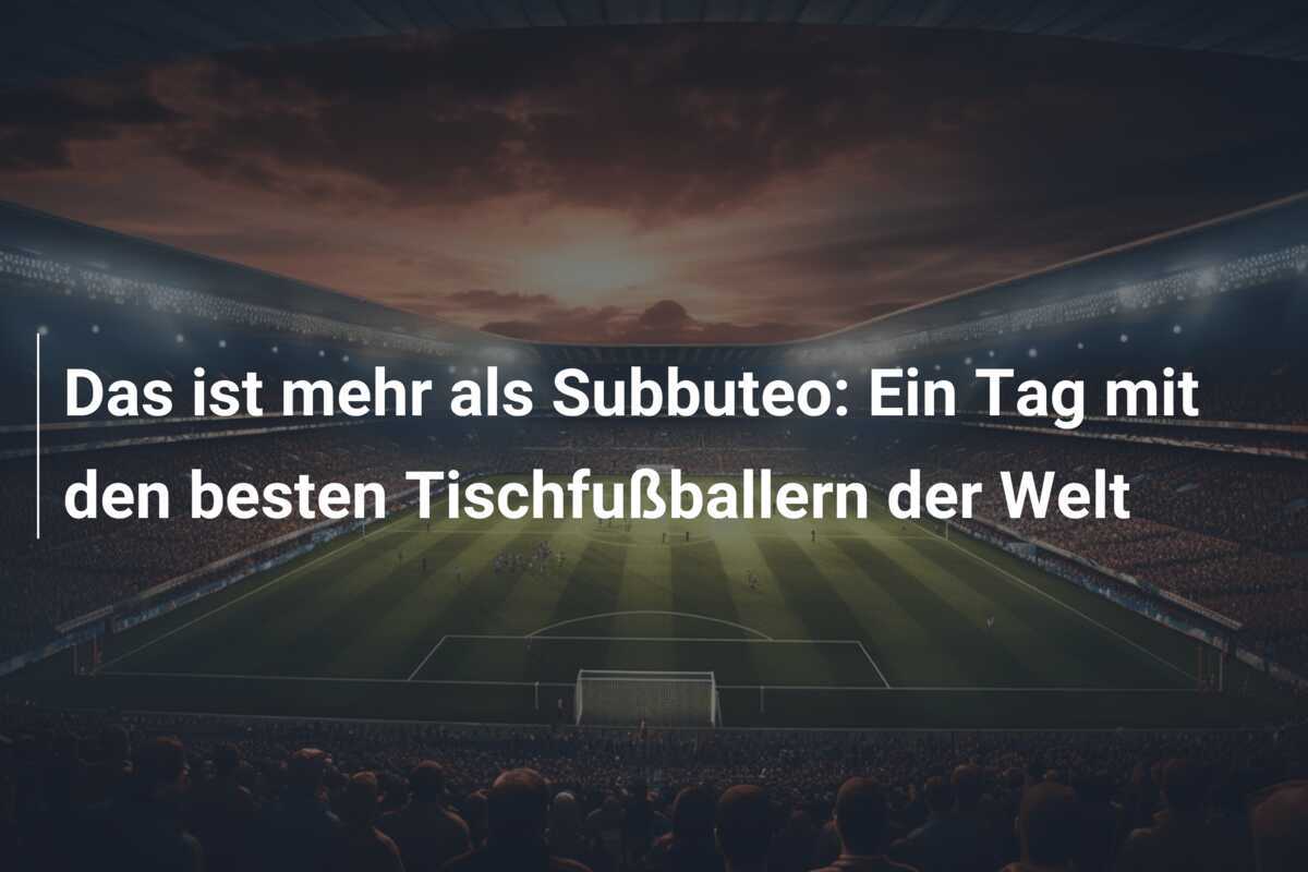 Das ist mehr als Subbuteo: Ein Tag mit den besten Tischfußballern der Welt