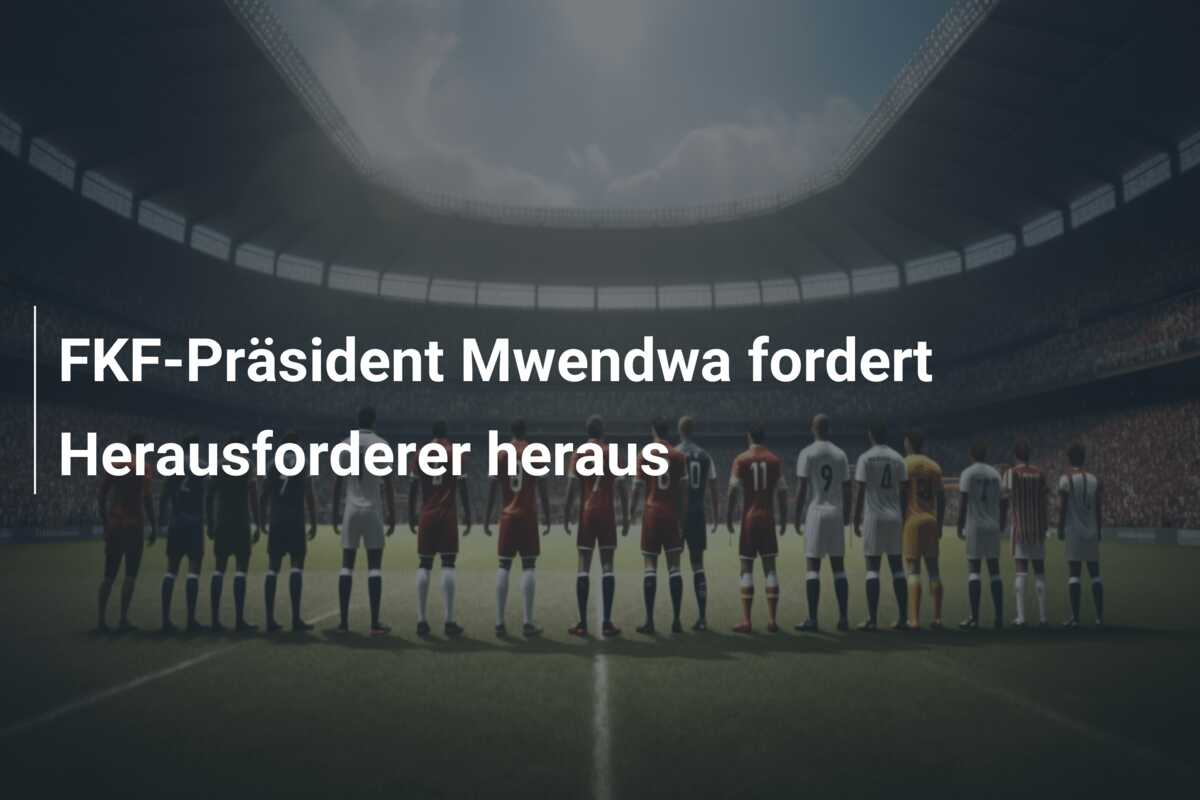 FKF-Präsident Mwendwa fordert Herausforderer heraus
