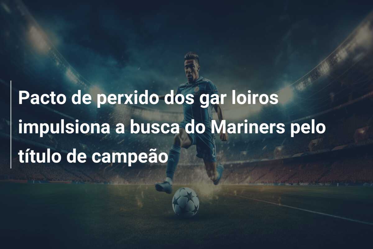 Pacto de perxido dos gar loiros impulsiona a busca do Mariners pelo título de campeão