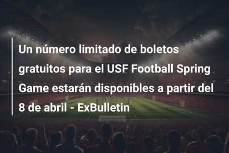 Un número limitado de boletos gratuitos para el USF Football Spring Game estarán disponibles a partir del 8 de abril – ExBulletin