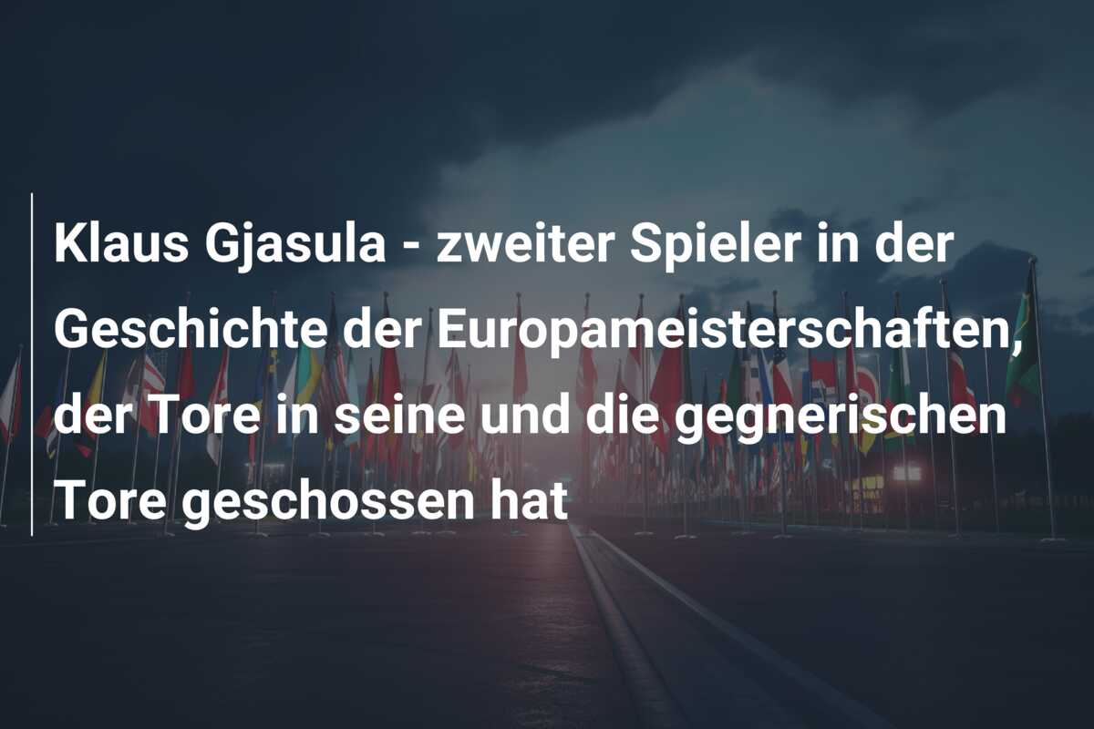 Klaus Gjasula – zweiter Spieler in der Geschichte der Europameisterschaften, der Tore in seine und die gegnerischen Tore geschossen hat