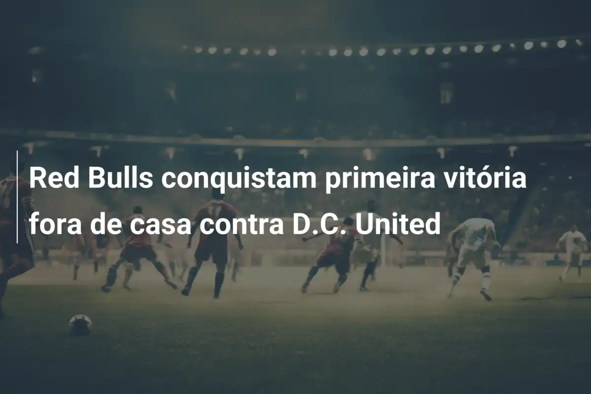 Red Bulls conquistam primeira vitória fora de casa contra D.C. United