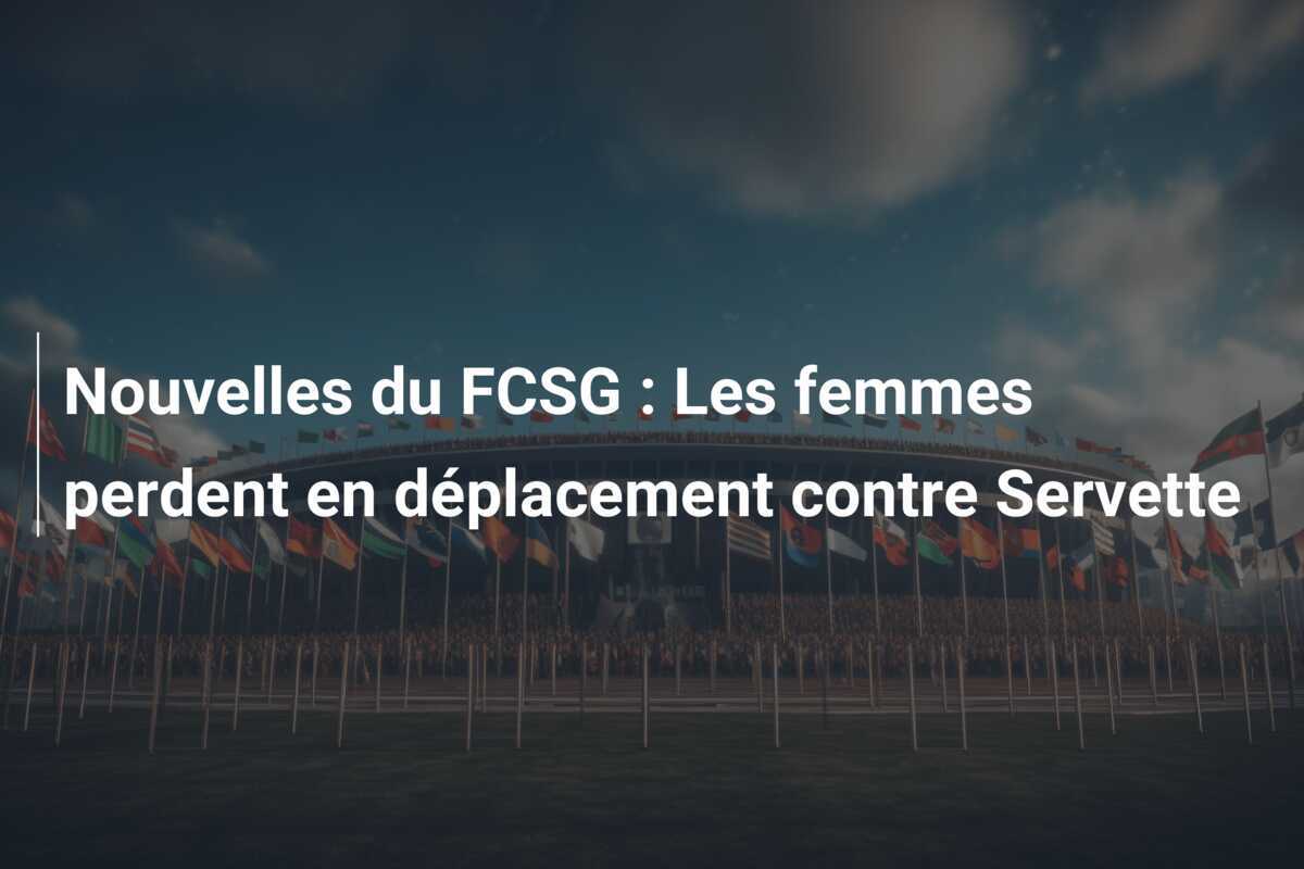 Nouvelles du FCSG : Les femmes perdent en déplacement contre Servette