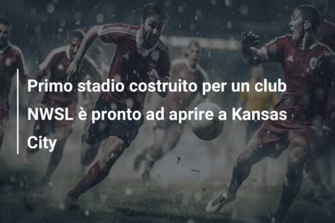 Primo stadio costruito per un club NWSL è pronto ad aprire a Kansas City