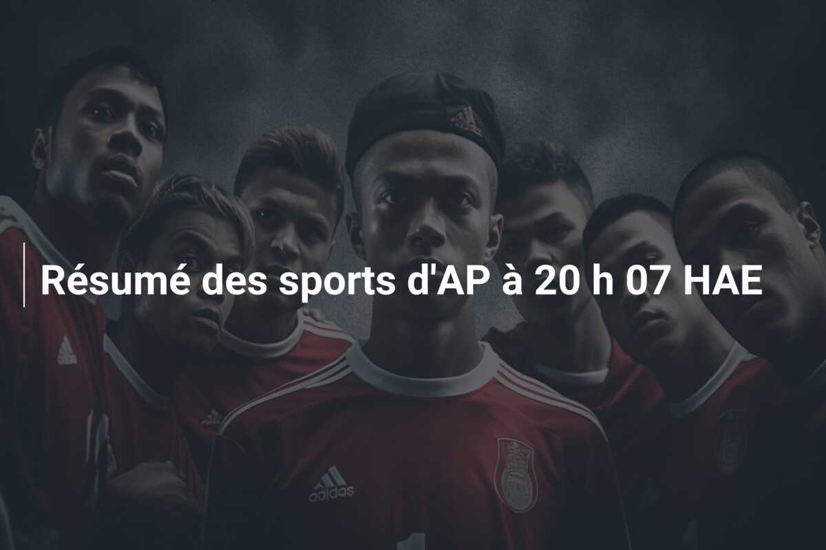Résumé des sports d’AP à 20 h 07 HAE