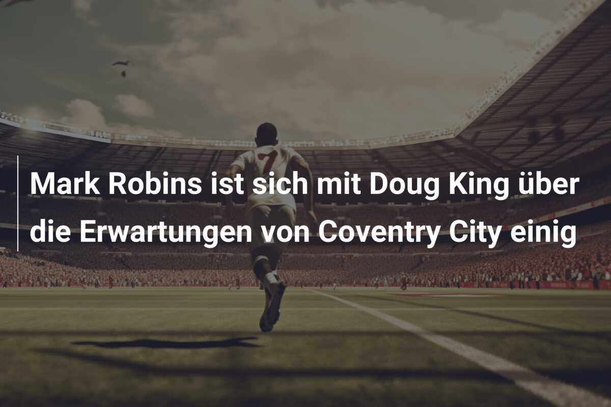 Mark Robins ist sich mit Doug King über die Erwartungen von Coventry City einig