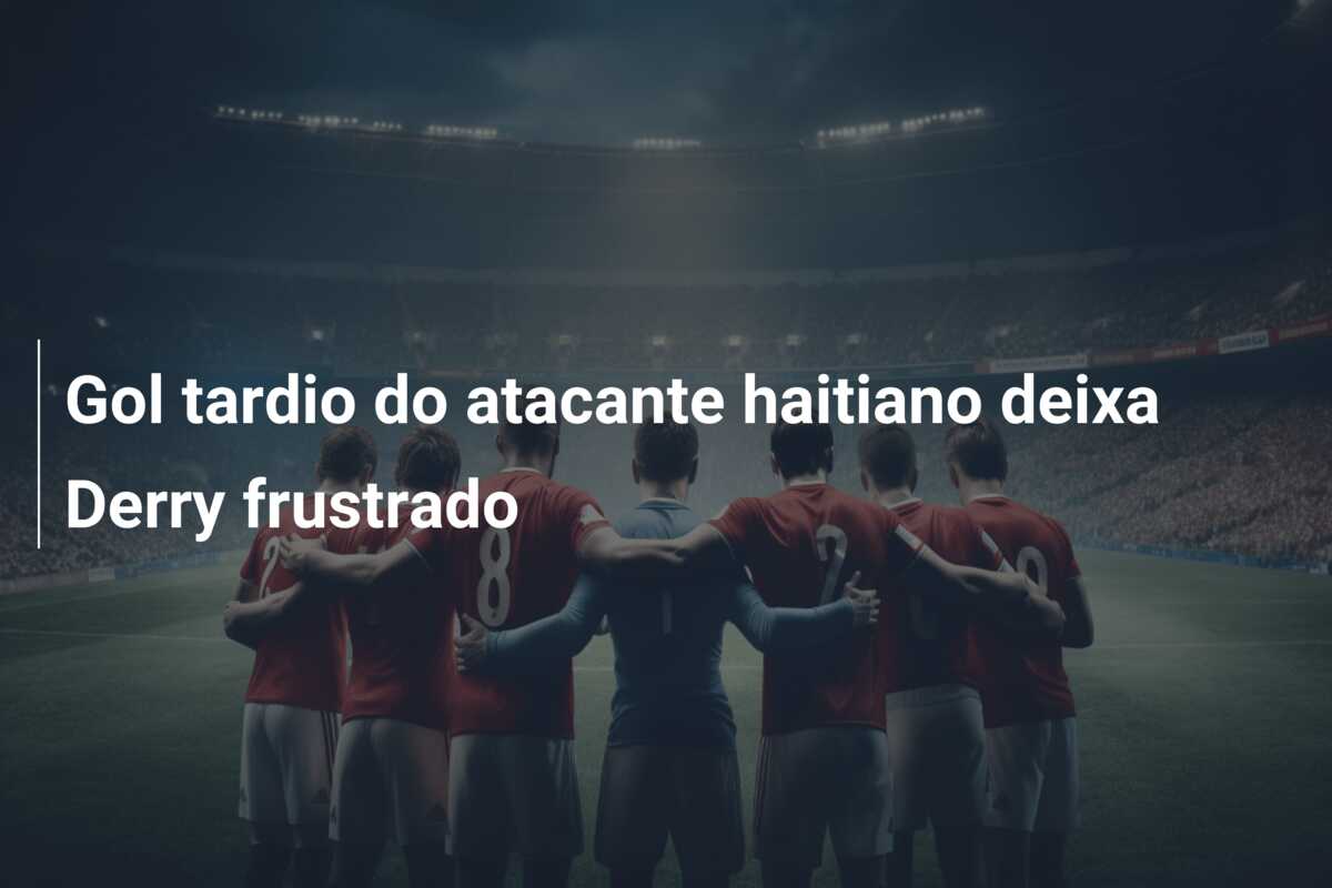 Gol tardio do atacante haitiano deixa Derry frustrado