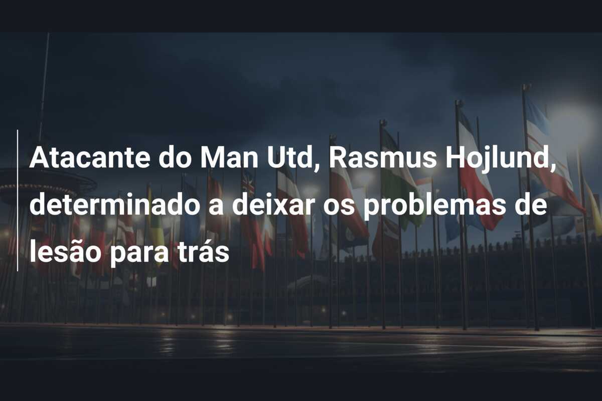 Atacante do Man Utd, Rasmus Hojlund, determinado a deixar os problemas de lesão para trás