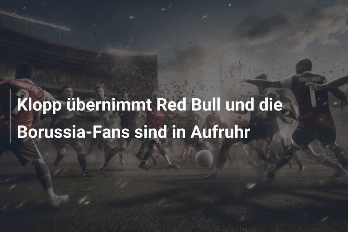 Klopp übernimmt Red Bull und die Borussia-Fans sind in Aufruhr