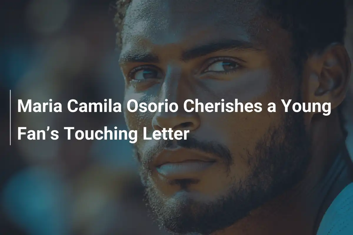 Maria Camila Osorio gerührt von Brief eines jungen Fans