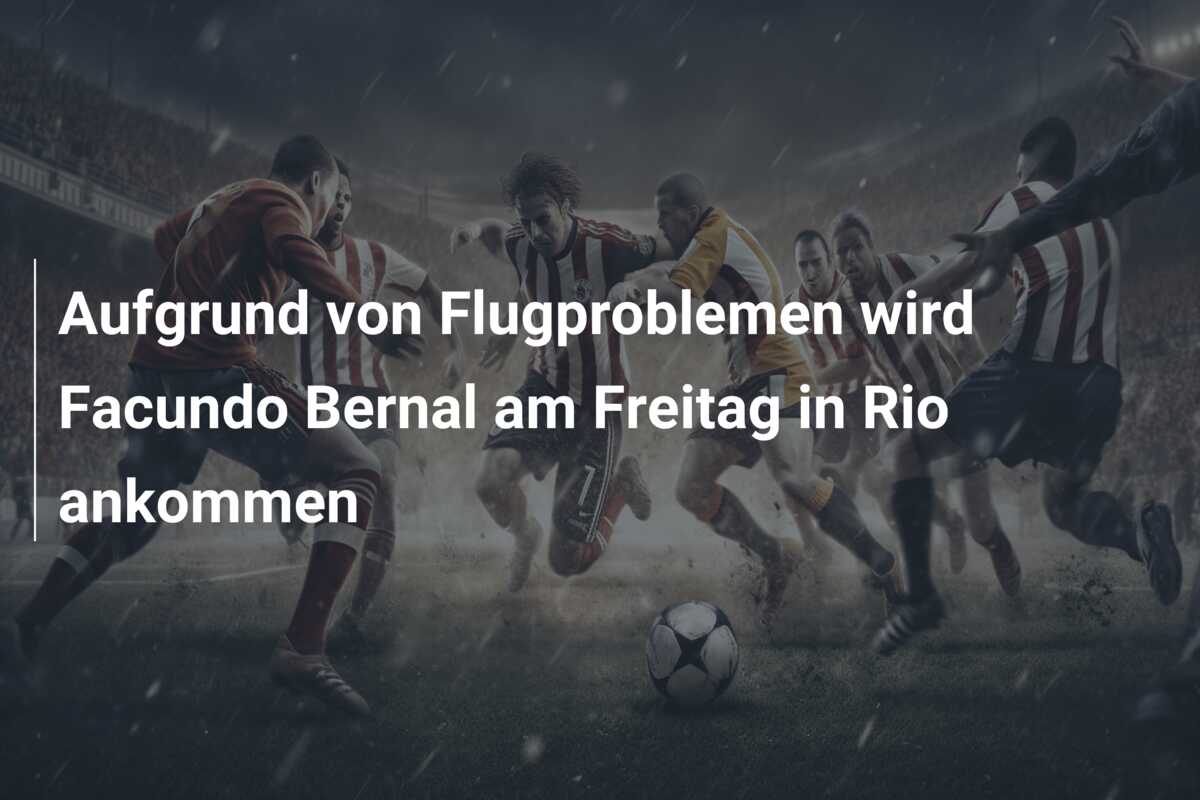Aufgrund von Flugproblemen wird Facundo Bernal am Freitag in Rio ankommen