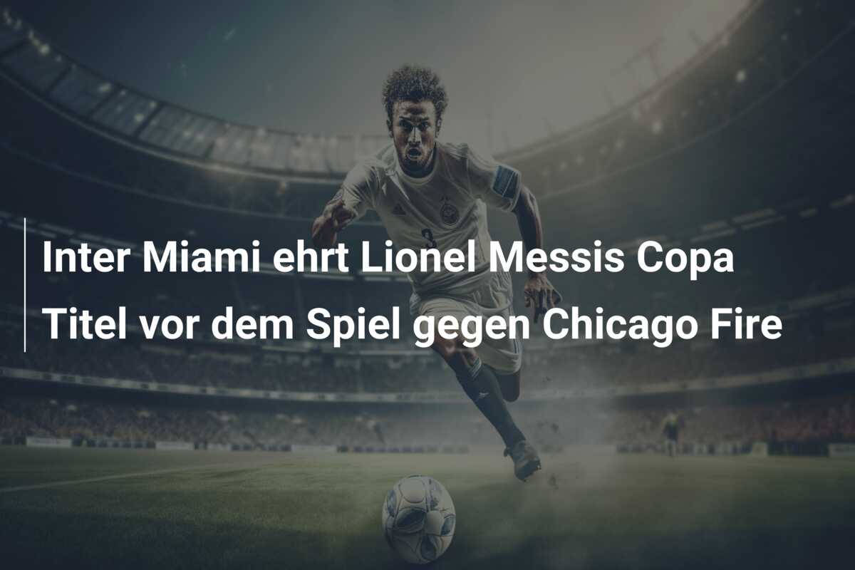 Inter Miami ehrt Lionel Messis Copa Titel vor dem Spiel gegen Chicago Fire