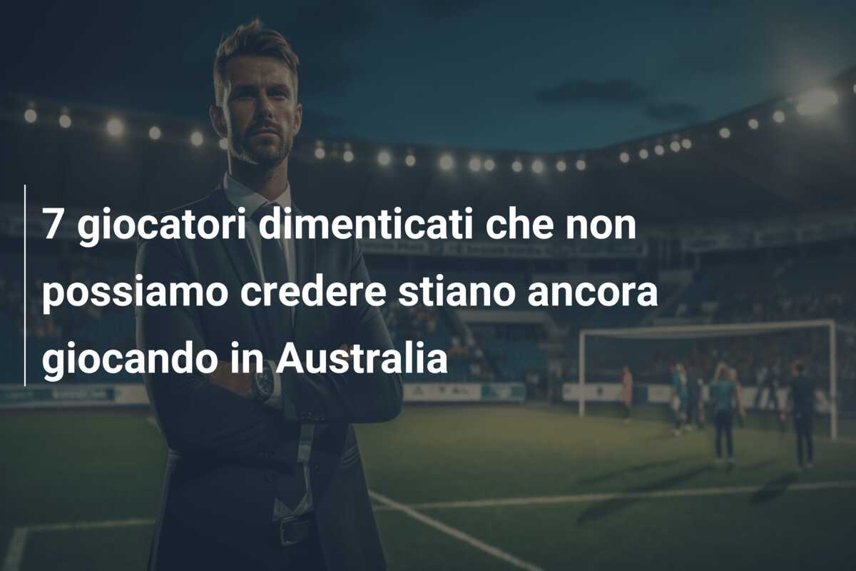 7 giocatori dimenticati che non possiamo credere stiano ancora giocando in Australia