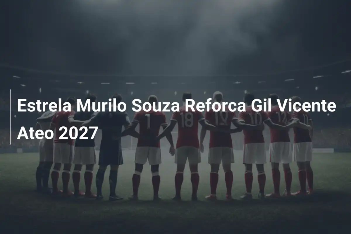 Estrela Murilo Souza Reforca Gil Vicente Ateo 2027