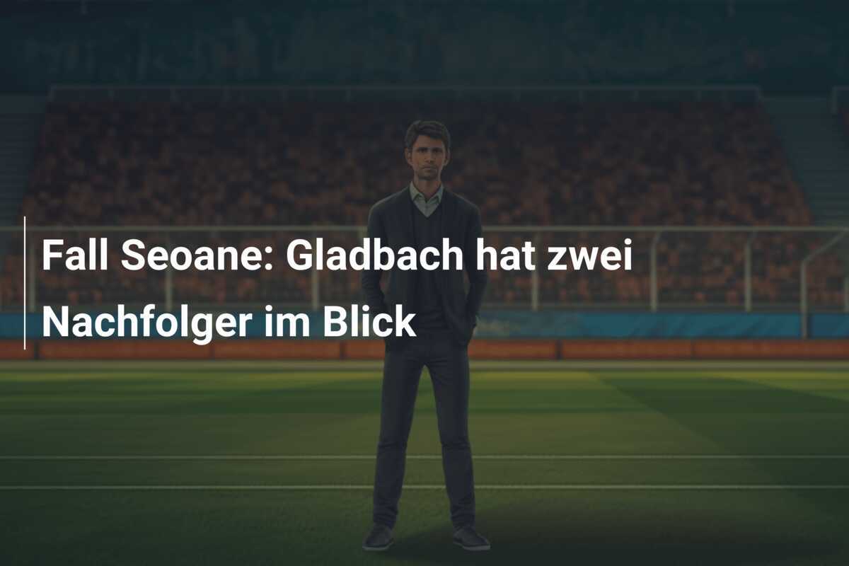 Fall Seoane: Gladbach hat zwei Nachfolger im Blick