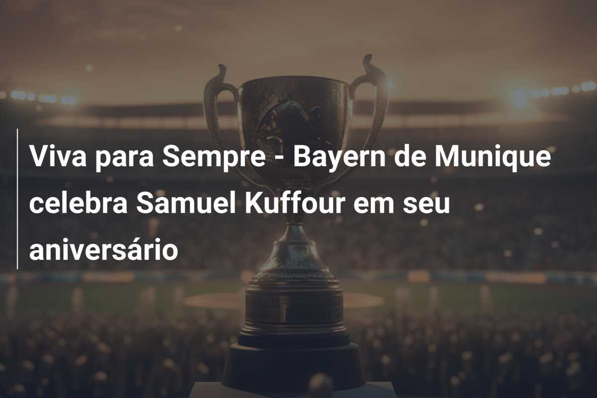 Viva para Sempre – Bayern de Munique celebra Samuel Kuffour em seu aniversário