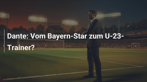 Dante: Vom Bayern-Star zum U-23-Trainer?