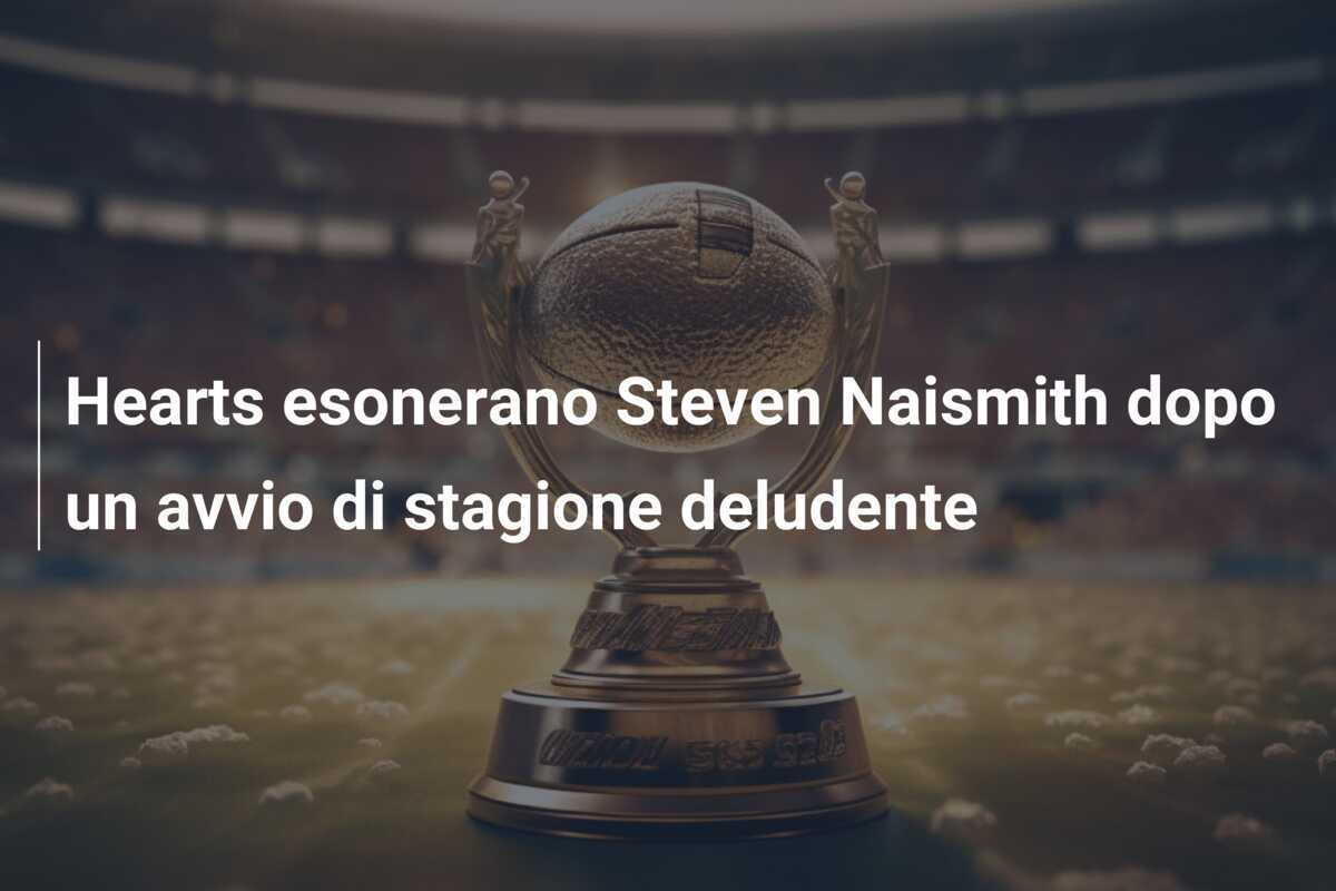 Hearts esonerano Steven Naismith dopo un avvio di stagione deludente