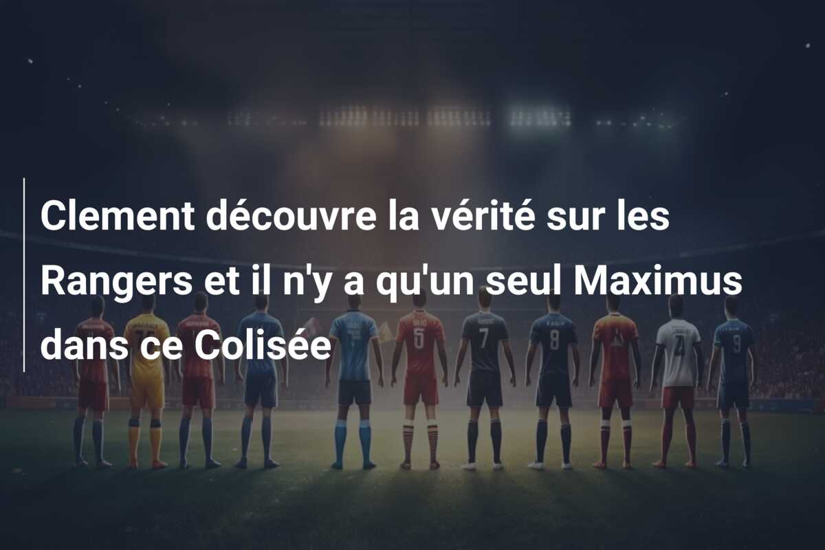 Clement découvre la vérité sur les Rangers et il n’y a qu’un seul Maximus dans ce Colisée