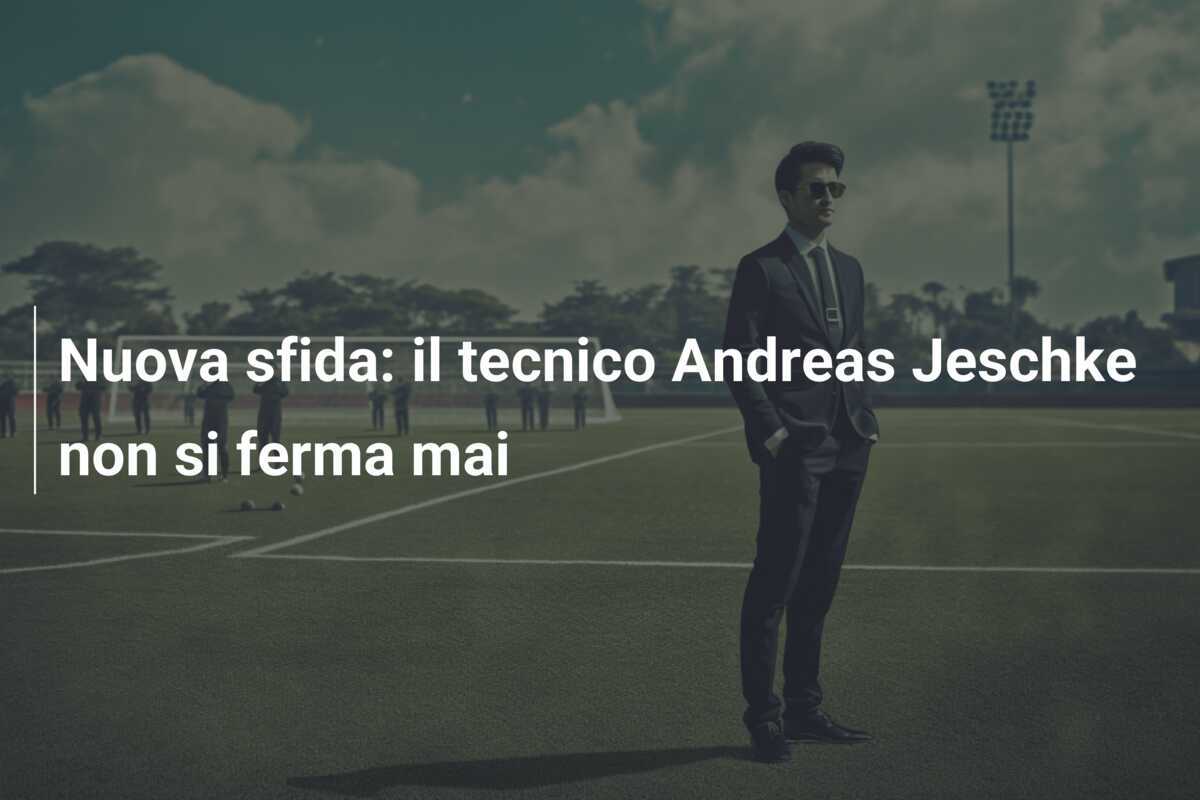 Nuova sfida: il tecnico Andreas Jeschke non si ferma mai