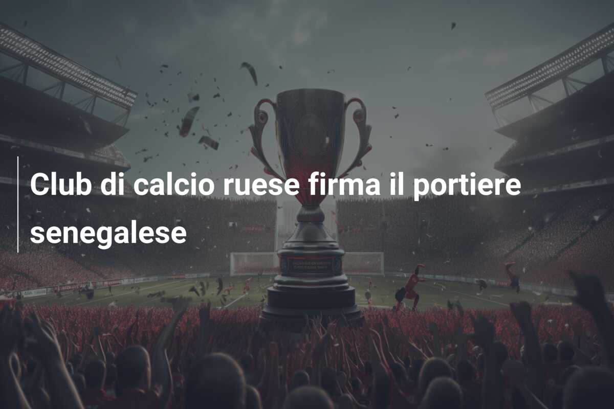 Club di calcio ruese firma il portiere senegalese