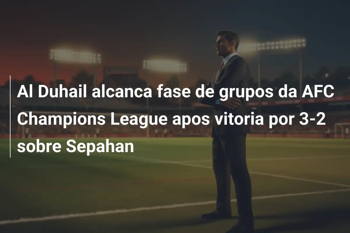 Al Duhail alcanca fase de grupos da AFC Champions League apos vitoria por 3-2 sobre Sepahan