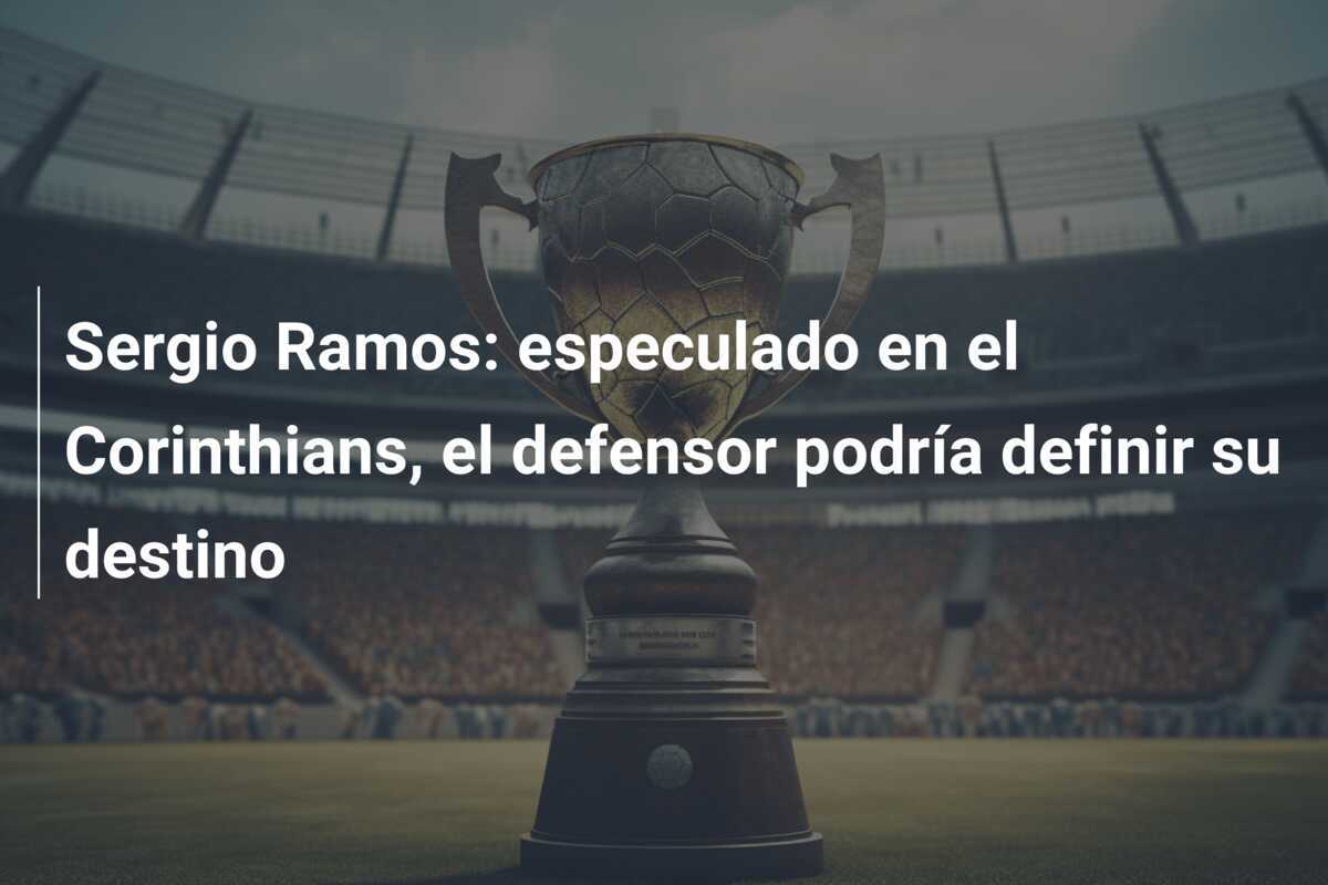 Sergio Ramos: especulado en el Corinthians, el defensor podría definir su destino