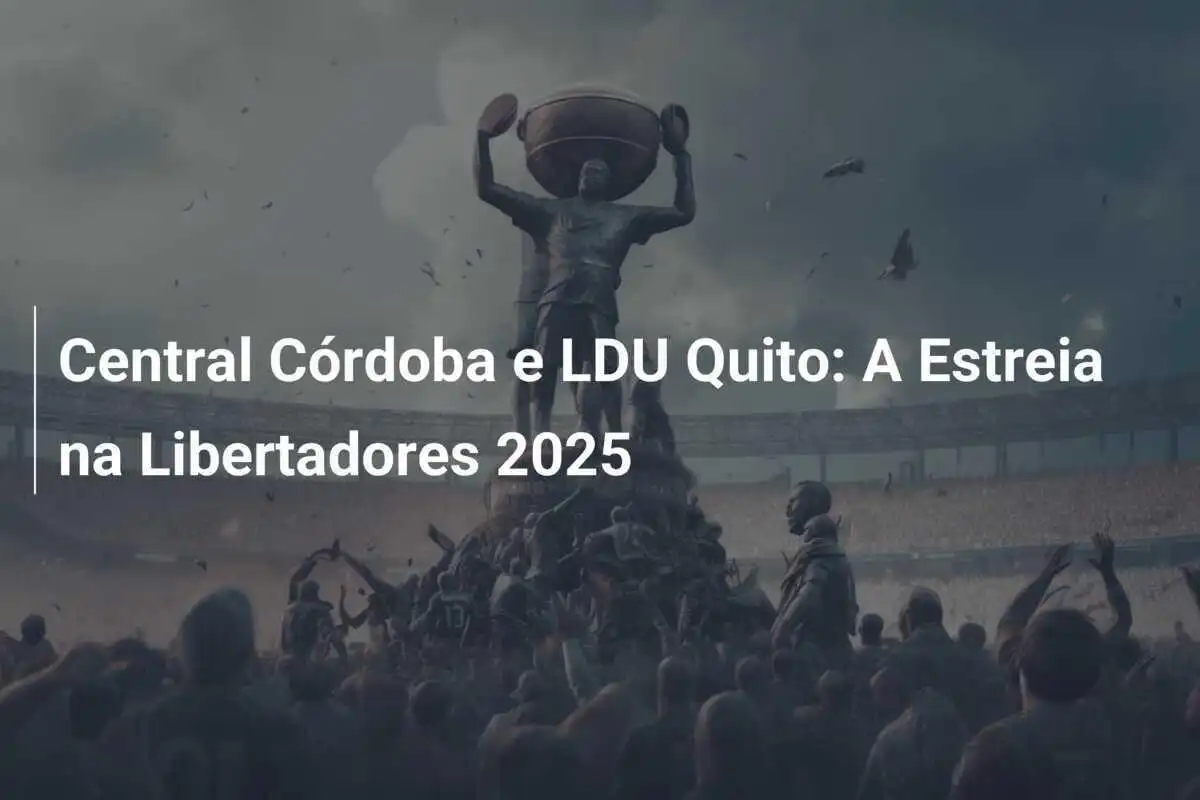 Central Córdoba e LDU Quito: A Estreia na Libertadores 2025